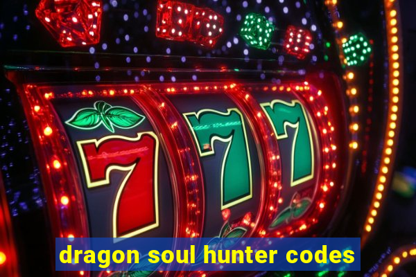 dragon soul hunter codes